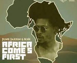 June Jazzin, KSK, Africa Comes First, download ,zip, zippyshare, fakaza, EP, datafilehost, album, Afro House, Afro House 2022, Afro House Mix, Afro House Music, Afro Tech, House Music