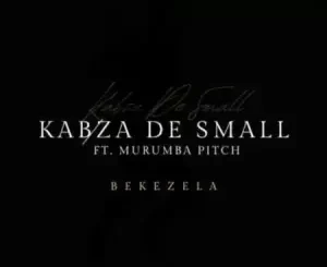 Kabza De Small, Bekezela, Murumba Pitch, mp3, download, datafilehost, toxicwap, fakaza, House Music, Amapiano, Amapiano 2022, Amapiano Mix, Amapiano Music