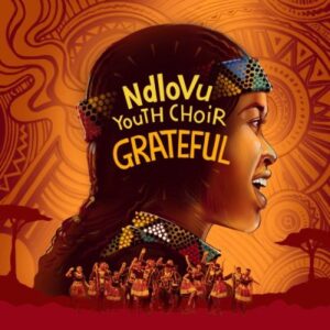 Ndlovu Youth Choir, Grateful, Cover Artwork, Tracklist, download ,zip, zippyshare, fakaza, EP, datafilehost, album, Gospel Songs, Gospel, Gospel Music, Christian Music, Christian Songs