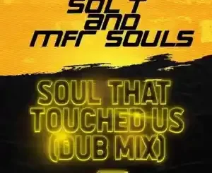 Sol T, MFR Souls, Soul That Touched us, Dub Mix, mp3, download, datafilehost, toxicwap, fakaza, House Music, Amapiano, Amapiano 2022, Amapiano Mix, Amapiano Music