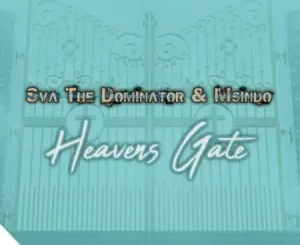 Sva The Dominator, Msindo, Heavens Gate, mp3, download, datafilehost, toxicwap, fakaza, Gqom Beats, Gqom Songs, Gqom Music, Gqom Mix, House Music