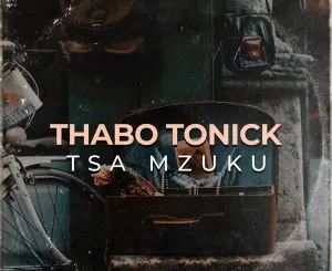 Thabo Tonick, Tsa Mzuku, download ,zip, zippyshare, fakaza, EP, datafilehost, album, Afro House, Afro House 2022, Afro House Mix, Afro House Music, Afro Tech, House Music