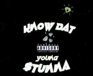 Young Stunna, Know Dat, mp3, download, datafilehost, toxicwap, fakaza, House Music, Amapiano, Amapiano 2022, Amapiano Mix, Amapiano Music