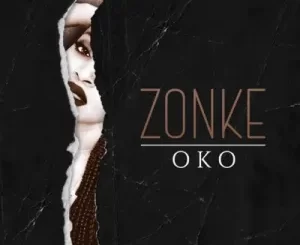 Zonke, Oko, mp3, download, datafilehost, toxicwap, fakaza, Afro House, Afro House 2022, Afro House Mix, Afro House Music, Afro Tech, House Music