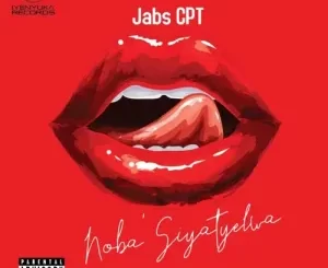 Jabs CPT, Noba’Siyatyelwa, mp3, download, datafilehost, toxicwap, fakaza, Gqom Beats, Gqom Songs, Gqom Music, Gqom Mix, House Music