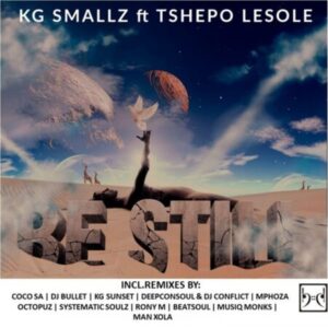 KG Smallz, Be Still Remixes, Tshepo Lesole, download ,zip, zippyshare, fakaza, EP, datafilehost, album, Afro House, Afro House 2021, Afro House Mix, Afro House Music, Afro Tech, House Music