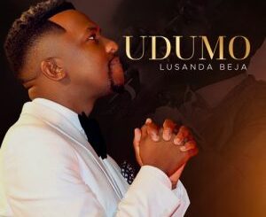 Lusanda Beja, Udumo, mp3, download, datafilehost, toxicwap, fakaza, Gospel Songs, Gospel, Gospel Music, Christian Music, Christian Songs