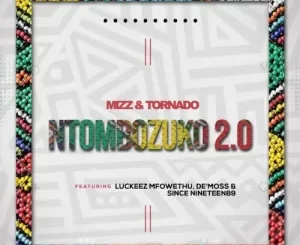 Mizz, Tornado, Ntombozuko 2.0, Luckeez Mfowethu, De’Moss, Since Nineteen89, mp3, download, datafilehost, toxicwap, fakaza, Afro House, Afro House 2022, Afro House Mix, Afro House Music, Afro Tech, House Music