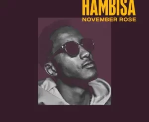 November Rose, Hambisa, mp3, download, datafilehost, toxicwap, fakaza, Afro House, Afro House 2022, Afro House Mix, Afro House Music, Afro Tech, House Music