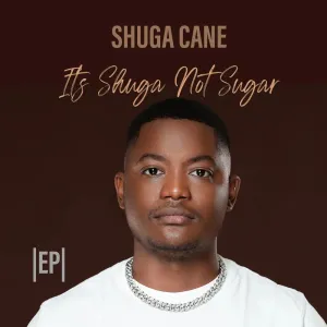 Shuga Cane, Its Shuga Not Sugar, download ,zip, zippyshare, fakaza, EP, datafilehost, album, House Music, Amapiano, Amapiano 2022, Amapiano Mix, Ama