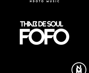 Thab De Soul, Fofo, mp3, download, datafilehost, toxicwap, fakaza, Deep House Mix, Deep House, Deep House Music, Deep Tech, Afro Deep Tech, House Music