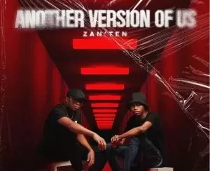 Zan’Ten, Another Version Of Us, Cover Artwork, Tracklist, download ,zip, zippyshare, fakaza, EP, datafilehost, album, House Music, Amapiano, Amapiano 2022, Amapiano Mix, Amapiano Music