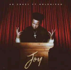 AB Crazy – Joy ft Nhlonipho