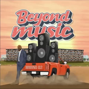 Beyond Music, Mmino 02, download ,zip, zippyshare, fakaza, EP, datafilehost, album, House Music, Amapiano, Amapiano 2022, Amapiano Mix, Amapiano Music