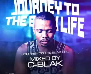 C-Blak, Journey To The Blak Life 031 Mix, mp3, download, datafilehost, toxicwap, fakaza, House Music, Amapiano, Amapiano 2022, Amapiano Mix, Amapiano Music