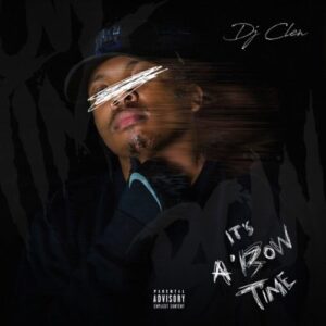 DJ Clen, It’s a’Bow Time, download ,zip, zippyshare, fakaza, EP, datafilehost, album, Hiphop, Hip hop music, Hip Hop Songs, Hip Hop Mix, Hip Hop, Rap, Rap Music