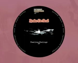 Rosko De Soul, Familiar Feelings, download ,zip, zippyshare, fakaza, EP, datafilehost, album, Deep House Mix, Deep House, Deep House Music, Deep Tech, Afro Deep Tech, House Music