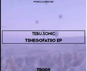 Tebu.Sonic, Tshegofatso, download ,zip, zippyshare, fakaza, EP, datafilehost, album, Deep House Mix, Deep House, Deep House Music, Deep Tech, Afro Deep Tech, House Music