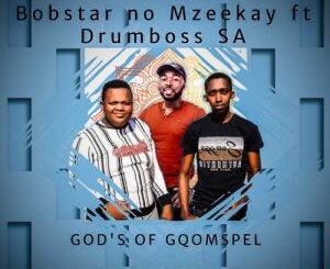 Bobstar no Mzeekay, Drumboss SA, Gods Of Gqomspel Package, download ,zip, zippyshare, fakaza, EP, datafilehost, album, Gqom Beats, Gqom Songs, Gqom Music, Gqom Mix, House Music