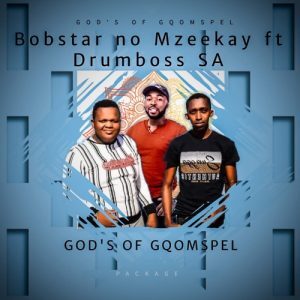 Bobstar no Mzeekay, Drumboss SA, Gods Of Gqomspel Package, download ,zip, zippyshare, fakaza, EP, datafilehost, album, Gqom Beats, Gqom Songs, Gqom Music, Gqom Mix, House Music