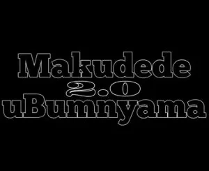 Bobstar no Mzeekay, Makudede uBumnyama 2.0, mp3, download, datafilehost, toxicwap, fakaza, Gqom Beats, Gqom Songs, Gqom Music, Gqom Mix, House Music