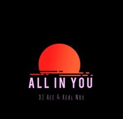 DJ Ace, Real Nox, All In You, Slow Jam, mp3, download, datafilehost, toxicwap, fakaza, House Music, Amapiano, Amapiano 2022, Amapiano Mix, Amapiano Music