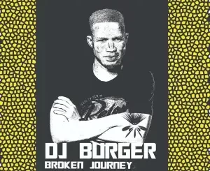 DJ Burger, Broken Journey, download ,zip, zippyshare, fakaza, EP, datafilehost, album, Deep House Mix, Deep House, Deep House Music, Deep Tech, Afro Deep Tech, House Music