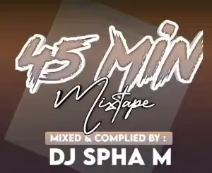 DJ Spha.M, 45 Min Mix, mp3, download, datafilehost, toxicwap, fakaza, Soulful House Mix, Soulful House, Soulful House Music, House Music