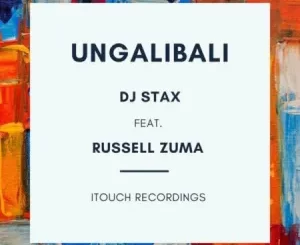DJ Stax, Ungalibali, Russell Zuma, mp3, download, datafilehost, toxicwap, fakaza, House Music, Amapiano, Amapiano 2022, Amapiano Mix, Amapiano Music