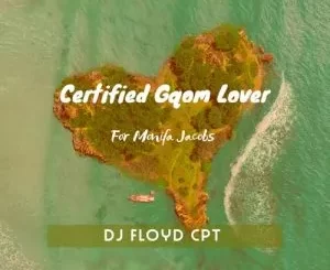 Dj Floyd CPT, Certified Gqom Lover, mp3, download, datafilehost, toxicwap, fakaza, Gqom Beats, Gqom Songs, Gqom Music, Gqom Mix, House Music