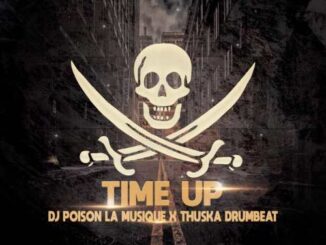 Dj Poison La MusiQue, Thuska Drumbeat, Time Up, Main Mix, mp3, download, datafilehost, toxicwap, fakaza, House Music, Amapiano, Amapiano 2022, Amapiano Mix, Amapiano Music