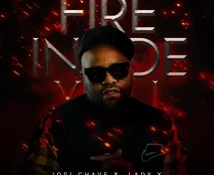 Josi Chave, Lady X, Fire Inside You, mp3, download, datafilehost, toxicwap, fakaza, Afro House, Afro House 2022, Afro House Mix, Afro House Music, Afro Tech, House Music
