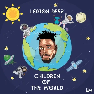 Loxion Deep, Children, Of The World, download ,zip, zippyshare, fakaza, EP, datafilehost, album, House Music, Amapiano, Amapiano 2022, Amapiano Mix, Amapiano Music