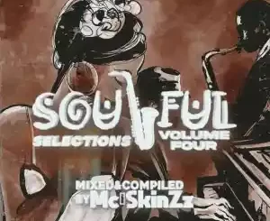 Mc’SkinZz_SA, Soulful Selections Vol.004, 100% Production Mix, mp3, download, datafilehost, toxicwap, fakaza, House Music, Amapiano, Amapiano 2022, Amapiano Mix, Amapiano Music