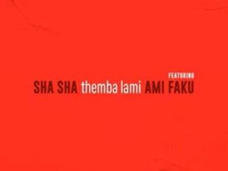 Sha Sha, Themba Lami,Ami Faku, mp3, download, datafilehost, toxicwap, fakaza, House Music, Amapiano, Amapiano 2022, Amapiano Mix, Amapiano Music
