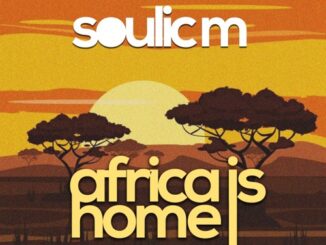 Soulic M, Africa Is Home, Original Mix, mp3, download, datafilehost, toxicwap, fakaza, Afro House, Afro House 2022, Afro House Mix, Afro House Music, Afro Tech, House Music