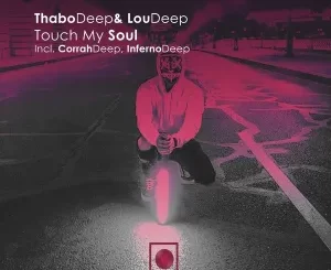 ThaboDeep, LouDeep, Corrah Deep, InfernoDeep, Touch My Soul, Extended Mix, mp3, download, datafilehost, toxicwap, fakaza, Deep House Mix, Deep House, Deep House Music, Deep Tech, Afro Deep Tech, House Music
