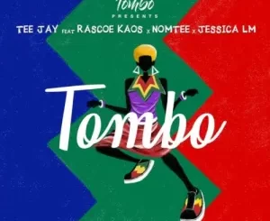 Tombo, Tee Jay, Tombo, Jessica LM, Rascoe Kaos, Nomtee, mp3, download, datafilehost, toxicwap, fakaza, Afro House, Afro House 2022, Afro House Mix, Afro House Music, Afro Tech, House Music