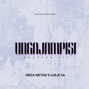 EP: uJeje & uBizza Wethu – Ungajampisi Chapter 3