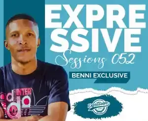 Bennie Exclusive, Expressive Sessions #52 Mix, mp3, download, datafilehost, toxicwap, fakaza, House Music, Amapiano, Amapiano 2022, Amapiano Mix, Amapiano Music
