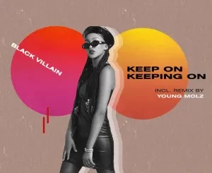 Black Villain, Keep On Keeping On, Incl. Remix by Young Molz, download ,zip, zippyshare, fakaza, EP, datafilehost, album, Deep House Mix, Deep House, Deep House Music, Deep Tech, Afro Deep Tech, House Music