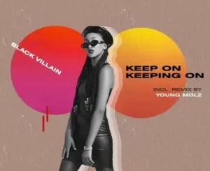 Black Villain, Keep On Keeping On,Young Molz Funky Groove Mix, mp3, download, datafilehost, toxicwap, fakaza, Deep House Mix, Deep House, Deep House Music, Deep Tech, Afro Deep Tech, House Music