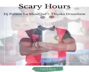 DJ Poison La MusiQue, Thuska Drumbeat, Scary Hours, mp3, download, datafilehost, toxicwap, fakaza, House Music, Amapiano, Amapiano 2022, Amapiano Mix, Amapiano Music