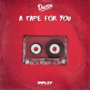 Dwson, A Tape For You, download ,zip, zippyshare, fakaza, EP, datafilehost, album, Deep House Mix, Deep House, Deep House Music, Deep Tech, Afro Deep Tech, House Music