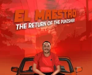 EL Maestro, The Return, of The Punisher, download ,zip, zippyshare, fakaza, EP, datafilehost, album, House Music, Amapiano, Amapiano 2022, Amapiano Mix, Amapiano Music