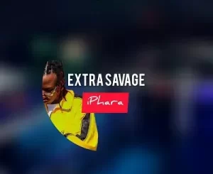 Extra Savage, iPhara, mp3, download, datafilehost, toxicwap, fakaza, House Music, Amapiano, Amapiano 2022, Amapiano Mix, Amapiano Music