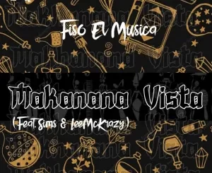 Fiso El Musica, Makanana Vista, Sims, LeeMcKrazy, mp3, download, datafilehost, toxicwap, fakaza, House Music, Amapiano, Amapiano 2022, Amapiano Mix, Amapiano Music