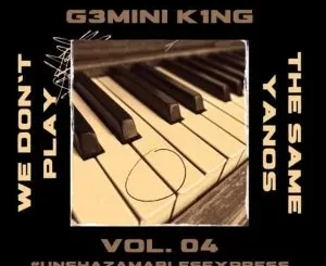 G3mini K1ng, We Don’t Play, The Same Yanos Vol. 04, mp3, download, datafilehost, toxicwap, fakaza, House Music, Amapiano, Amapiano 2022, Amapiano Mix, Amapiano Music