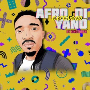 KingTouch, Afro Di Yano, Extended, download ,zip, zippyshare, fakaza, EP, datafilehost, album, Afro House, Afro House 2022, Afro House Mix, Afro House Music, Afro Tech, House Music