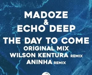 Madoze, Echo Deep, The Day To Come, mp3, download, datafilehost, toxicwap, fakaza, Deep House Mix, Deep House, Deep House Music, Deep Tech, Afro Deep Tech, House Music